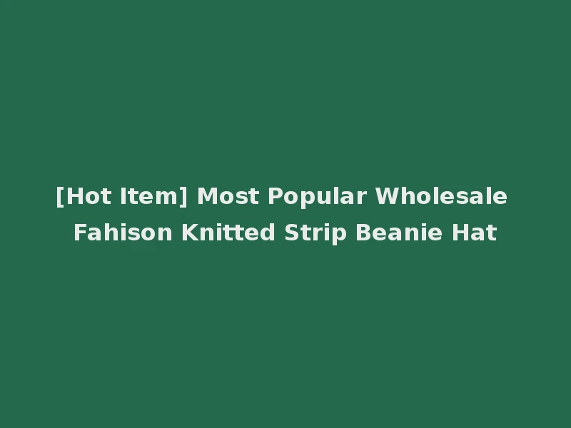 [Hot Item] Most Popular Wholesale Fahison Knitted Strip Beanie Hat