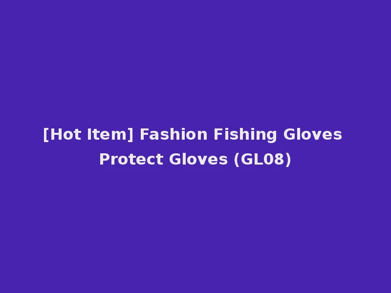 [Hot Item] Fashion Fishing Gloves Protect Gloves (GL08)