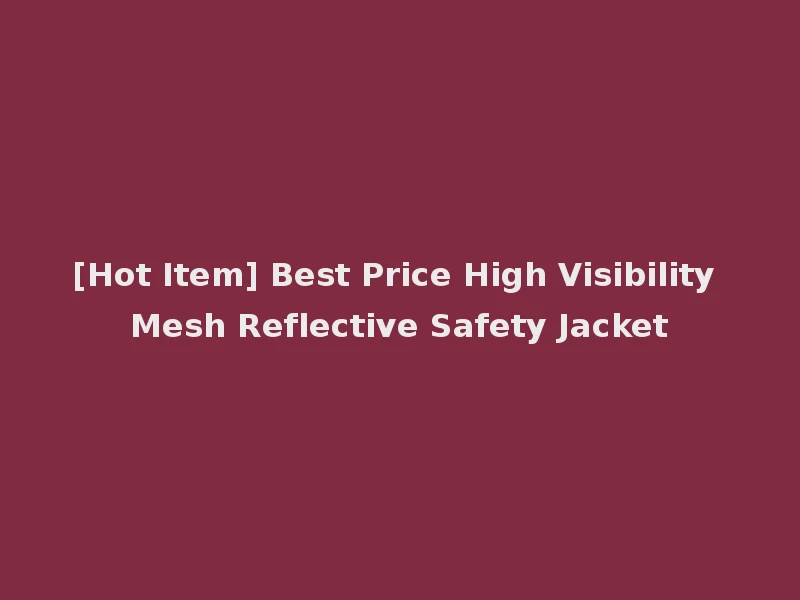 [Hot Item] Best Price High Visibility Mesh Reflective Safety Jacket