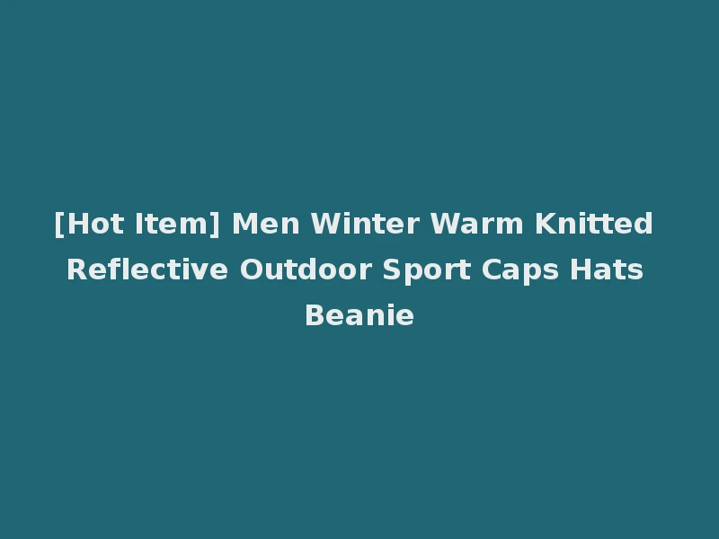 [Hot Item] Men Winter Warm Knitted Reflective Outdoor Sport Caps Hats Beanie