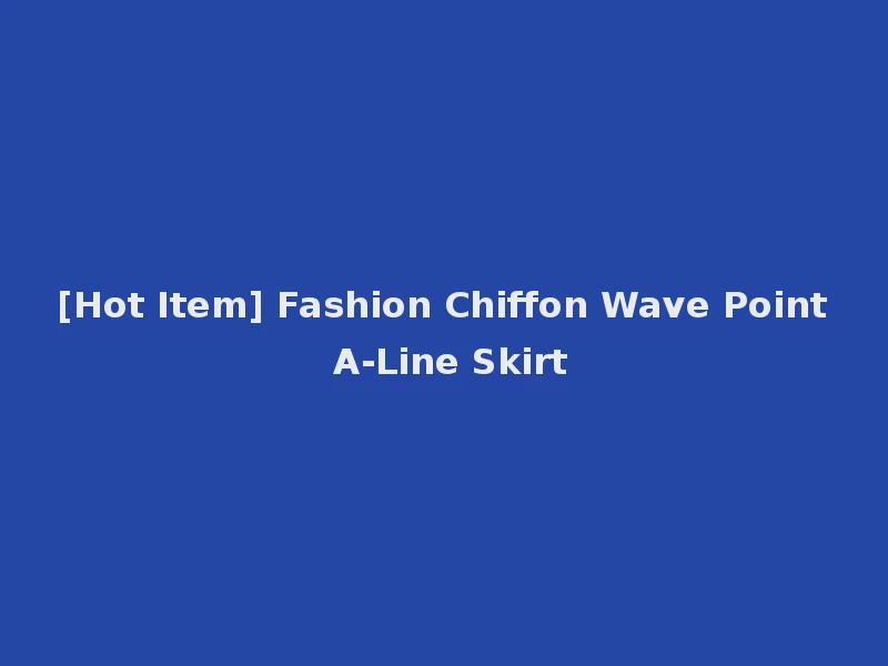 [Hot Item] Fashion Chiffon Wave Point A-Line Skirt