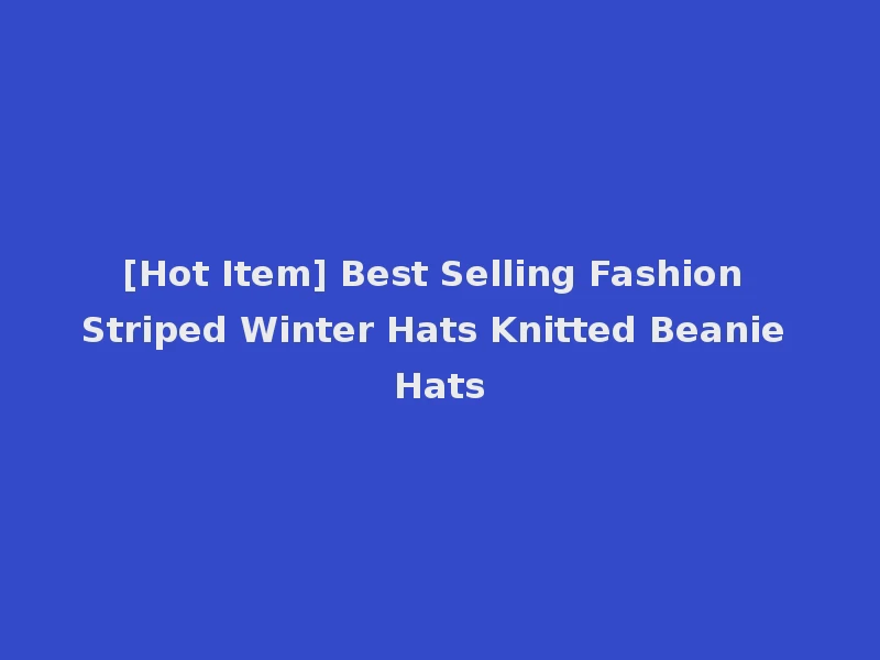 [Hot Item] Best Selling Fashion Striped Winter Hats Knitted Beanie Hats