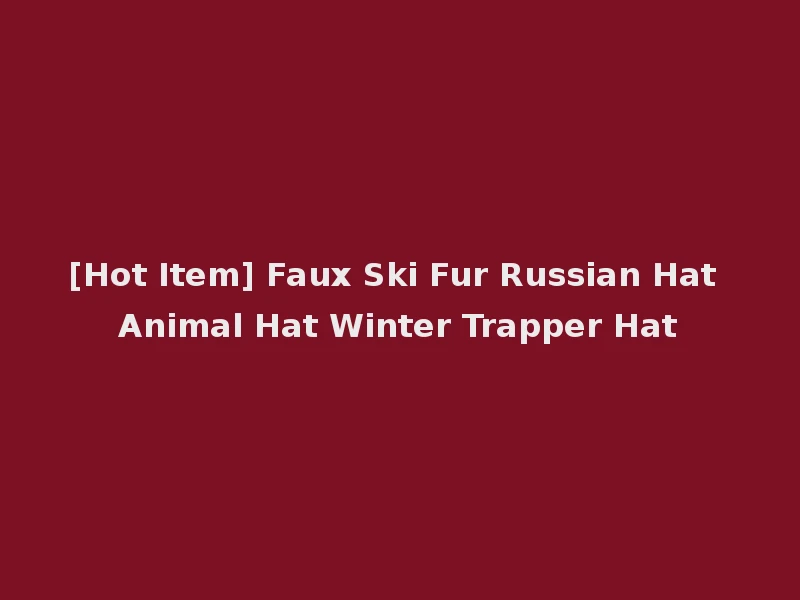 [Hot Item] Faux Ski Fur Russian Hat Animal Hat Winter Trapper Hat