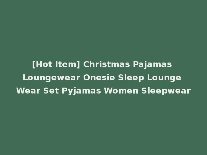 [Hot Item] Christmas Pajamas Loungewear Onesie Sleep Lounge Wear Set Pyjamas Women Sleepwear