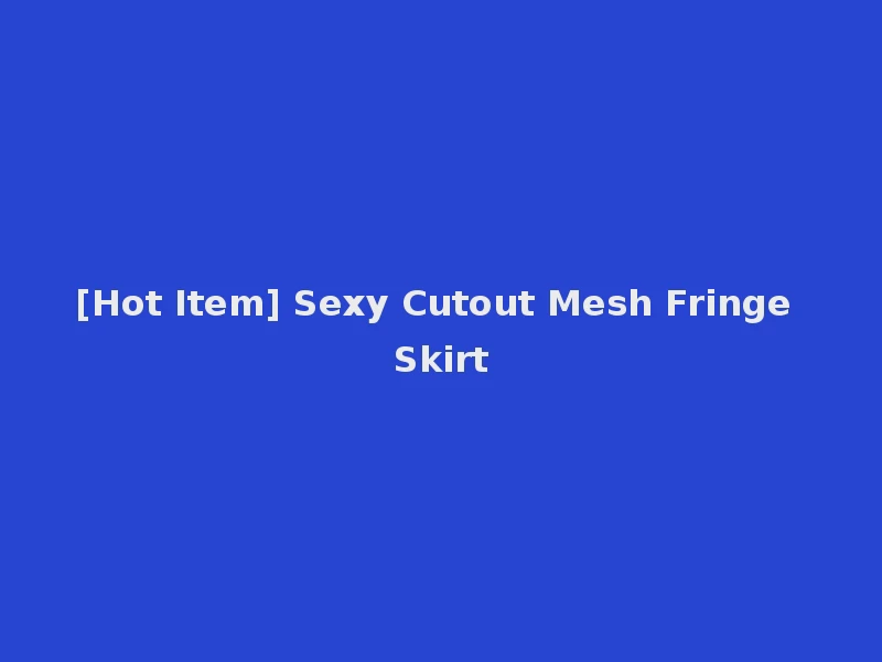 [Hot Item] Sexy Cutout Mesh Fringe Skirt