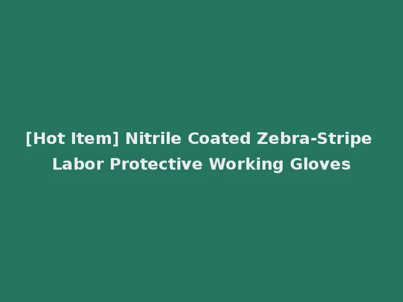 [Hot Item] Nitrile Coated Zebra-Stripe Labor Protective Working Gloves