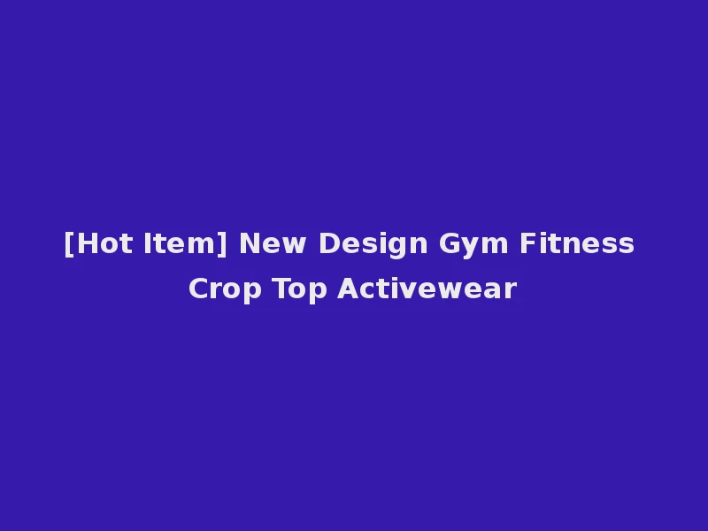 [Hot Item] New Design Gym Fitness Crop Top Activewear