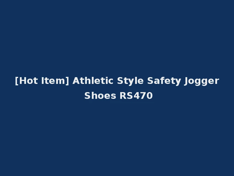 [Hot Item] Athletic Style Safety Jogger Shoes RS470
