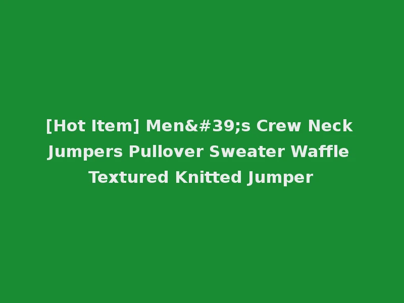 [Hot Item] Men's Crew Neck Jumpers Pullover Sweater Waffle Textured Knitted Jumper