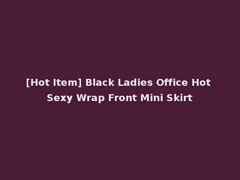 [Hot Item] Black Ladies Office Hot Sexy Wrap Front Mini Skirt