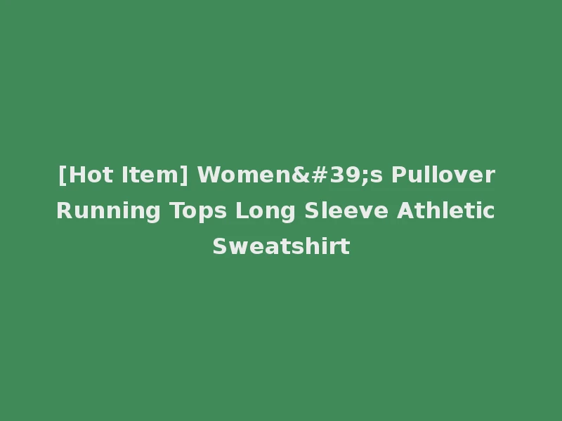 [Hot Item] Women's Pullover Running Tops Long Sleeve Athletic Sweatshirt