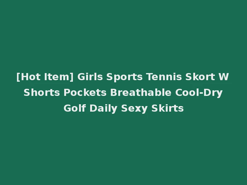 [Hot Item] Girls Sports Tennis Skort W Shorts Pockets Breathable Cool-Dry Golf Daily Sexy Skirts