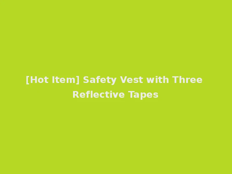 [Hot Item] Safety Vest with Three Reflective Tapes