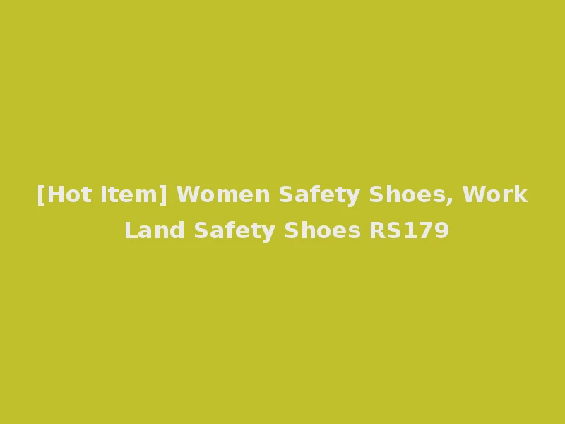 [Hot Item] Women Safety Shoes, Work Land Safety Shoes RS179