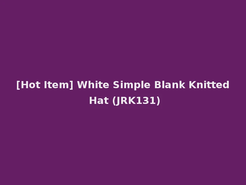 [Hot Item] White Simple Blank Knitted Hat (JRK131)