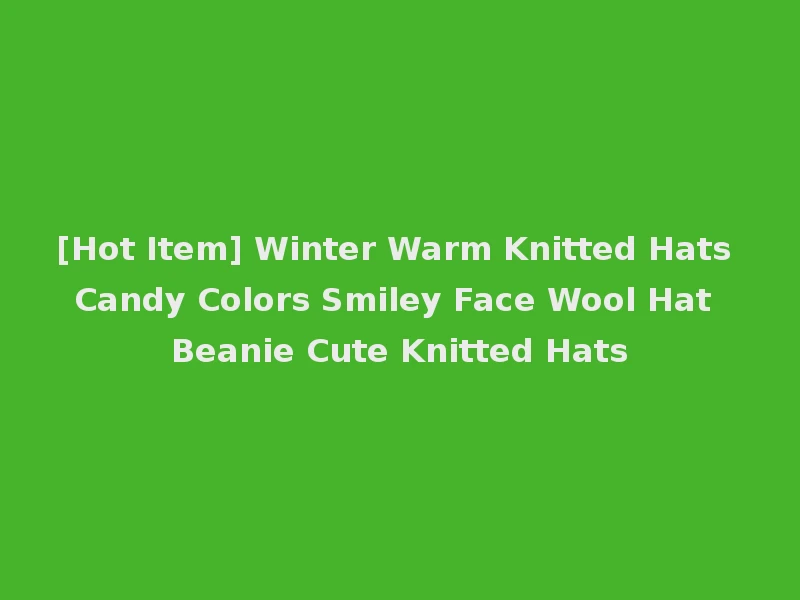 [Hot Item] Winter Warm Knitted Hats Candy Colors Smiley Face Wool Hat Beanie Cute Knitted Hats