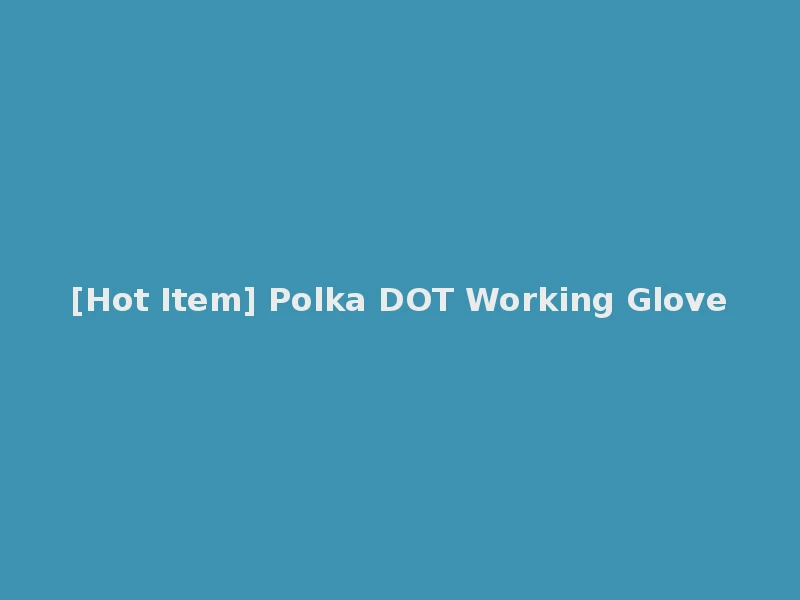 [Hot Item] Polka DOT Working Glove