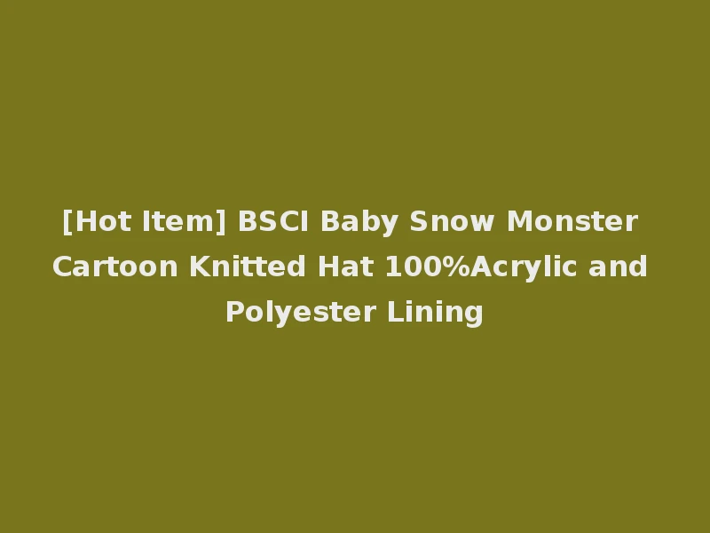 [Hot Item] BSCI Baby Snow Monster Cartoon Knitted Hat 100%Acrylic and Polyester Lining