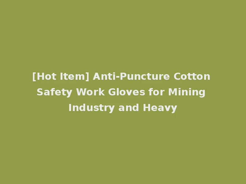 [Hot Item] Anti-Puncture Cotton Safety Work Gloves for Mining Industry and Heavy