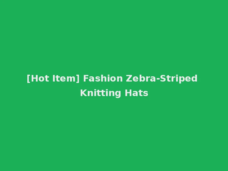 [Hot Item] Fashion Zebra-Striped Knitting Hats