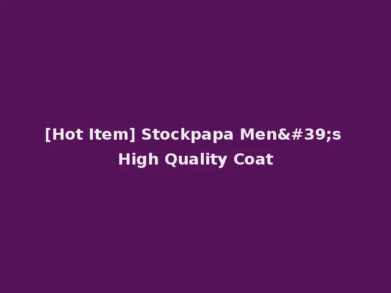 [Hot Item] Stockpapa Men's High Quality Coat