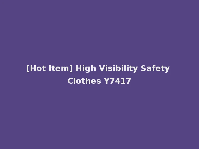 [Hot Item] High Visibility Safety Clothes Y7417