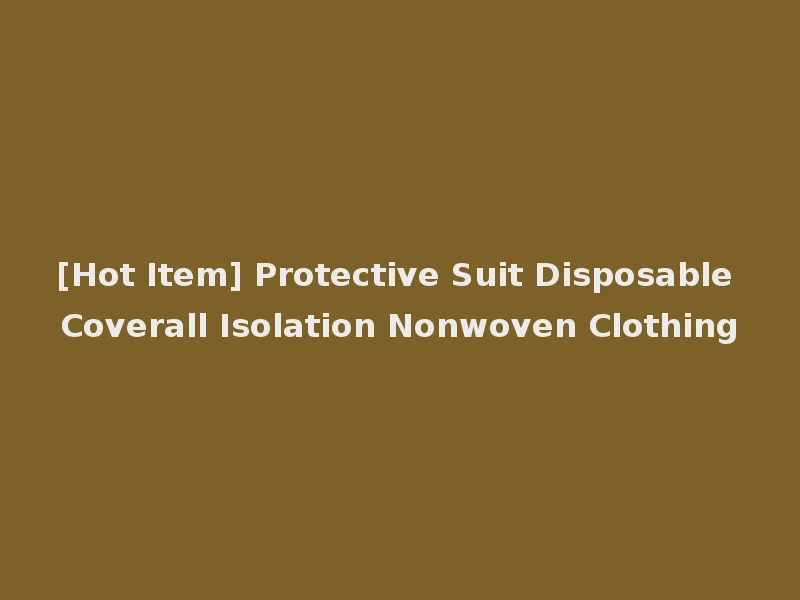 [Hot Item] Protective Suit Disposable Coverall Isolation Nonwoven Clothing
