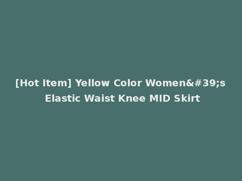 [Hot Item] Yellow Color Women's Elastic Waist Knee MID Skirt