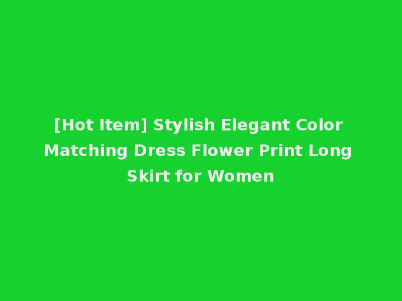 [Hot Item] Stylish Elegant Color Matching Dress Flower Print Long Skirt for Women