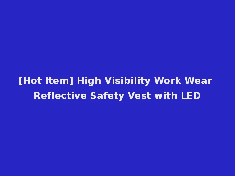 [Hot Item] High Visibility Work Wear Reflective Safety Vest with LED