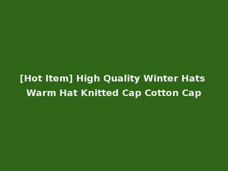 [Hot Item] High Quality Winter Hats Warm Hat Knitted Cap Cotton Cap