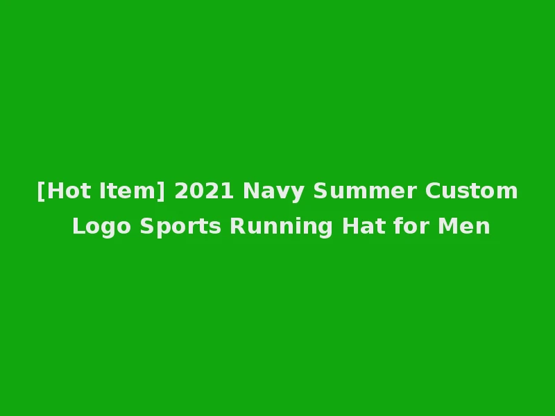 [Hot Item] 2021 Navy Summer Custom Logo Sports Running Hat for Men