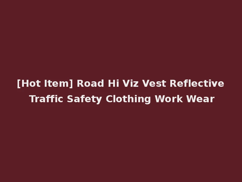 [Hot Item] Road Hi Viz Vest Reflective Traffic Safety Clothing Work Wear
