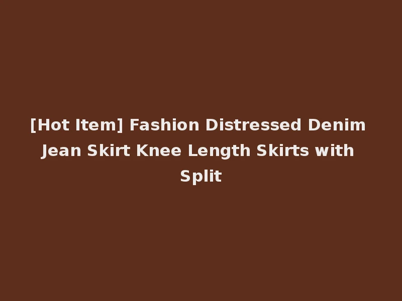 [Hot Item] Fashion Distressed Denim Jean Skirt Knee Length Skirts with Split