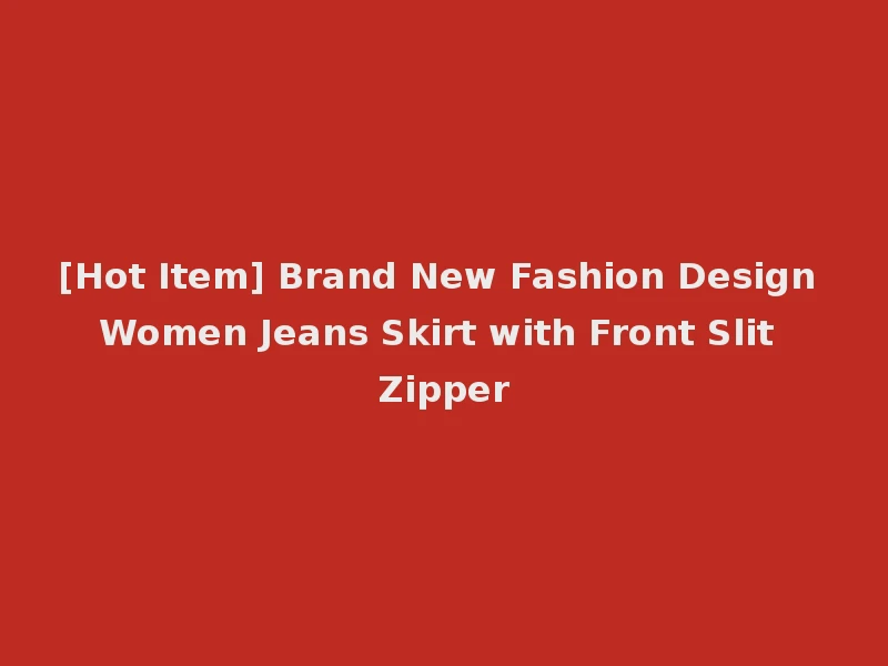 [Hot Item] Brand New Fashion Design Women Jeans Skirt with Front Slit Zipper
