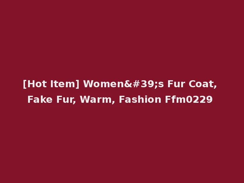 [Hot Item] Women's Fur Coat, Fake Fur, Warm, Fashion Ffm0229