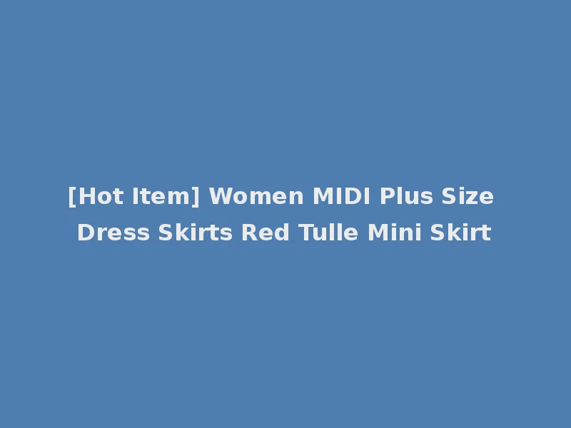 [Hot Item] Women MIDI Plus Size Dress Skirts Red Tulle Mini Skirt
