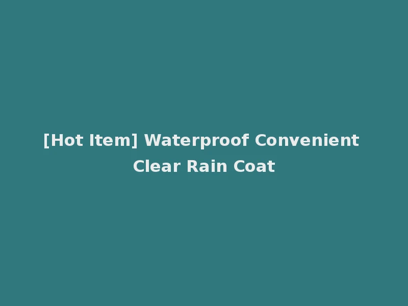 [Hot Item] Waterproof Convenient Clear Rain Coat