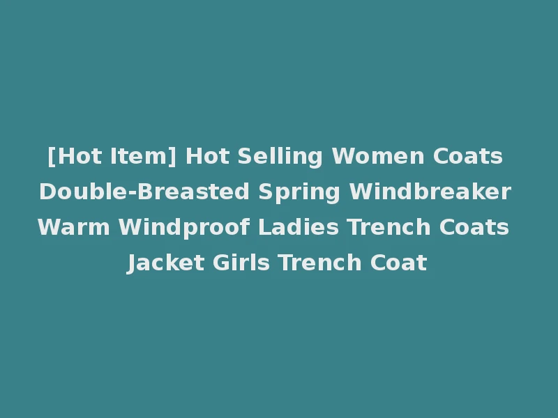 [Hot Item] Hot Selling Women Coats Double-Breasted Spring Windbreaker Warm Windproof Ladies Trench Coats Jacket Girls Trench Coat