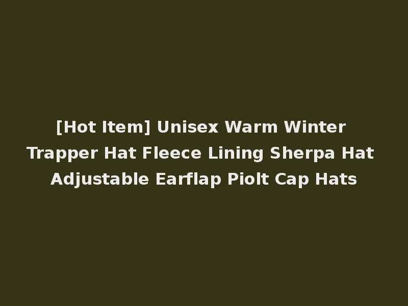 [Hot Item] Unisex Warm Winter Trapper Hat Fleece Lining Sherpa Hat Adjustable Earflap Piolt Cap Hats