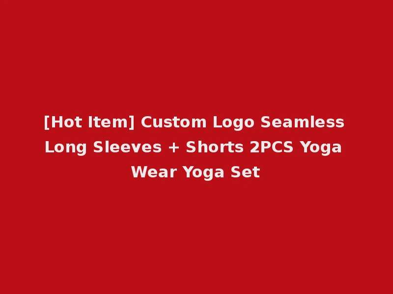 [Hot Item] Custom Logo Seamless Long Sleeves + Shorts 2PCS Yoga Wear Yoga Set