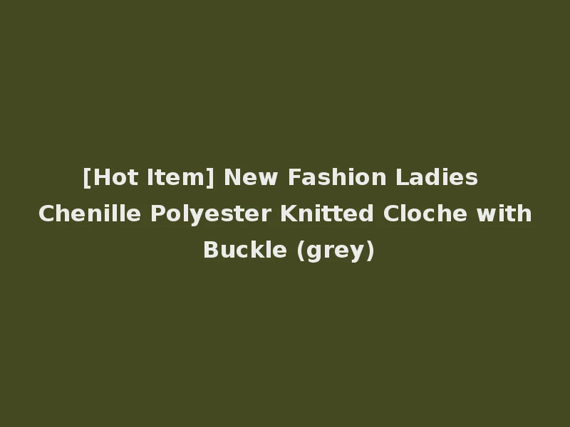 [Hot Item] New Fashion Ladies Chenille Polyester Knitted Cloche with Buckle (grey)
