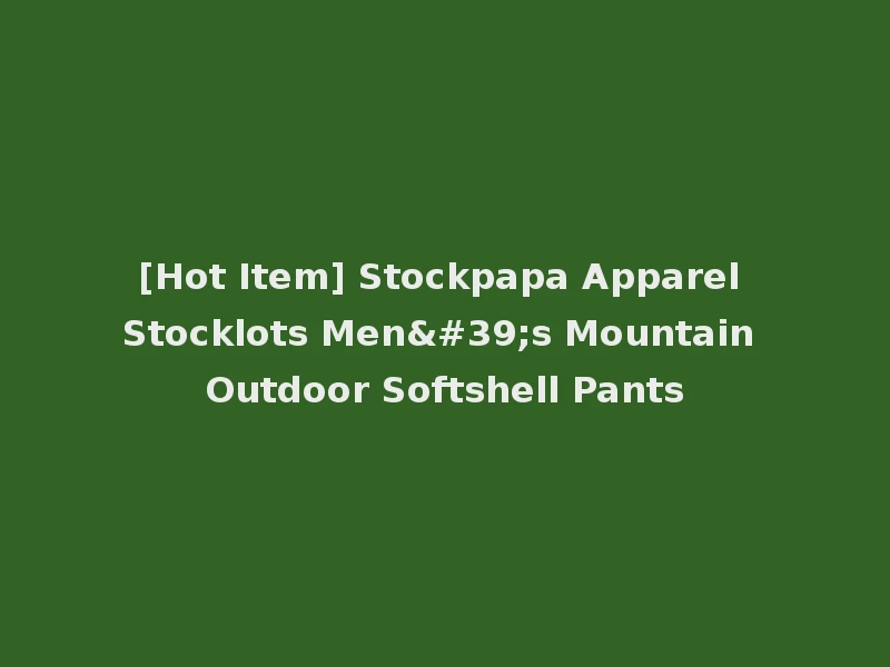 [Hot Item] Stockpapa Apparel Stocklots Men's Mountain Outdoor Softshell Pants
