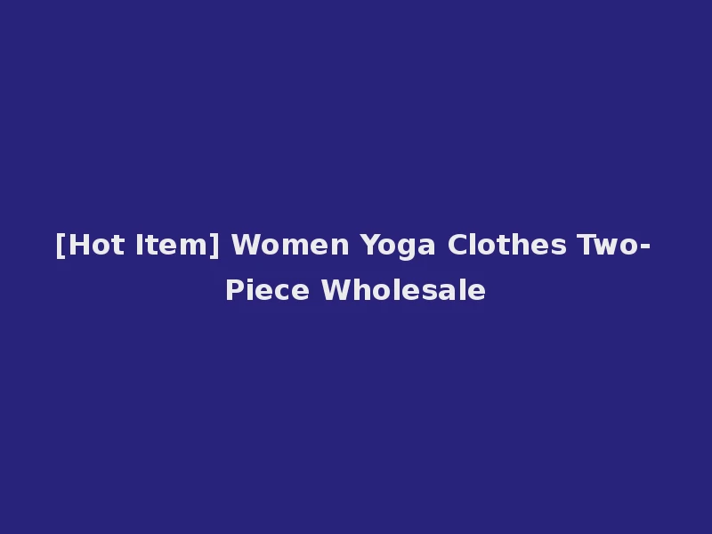 [Hot Item] Women Yoga Clothes Two-Piece Wholesale