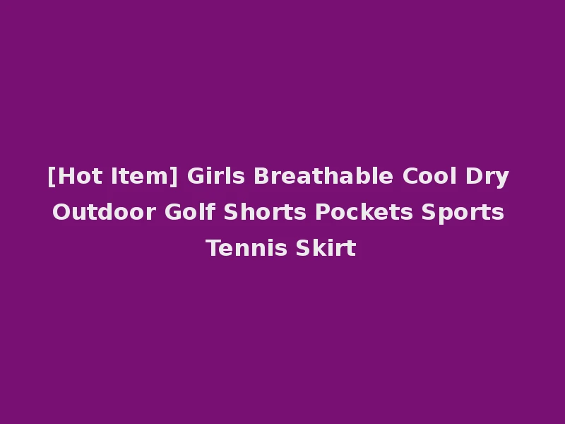 [Hot Item] Girls Breathable Cool Dry Outdoor Golf Shorts Pockets Sports Tennis Skirt