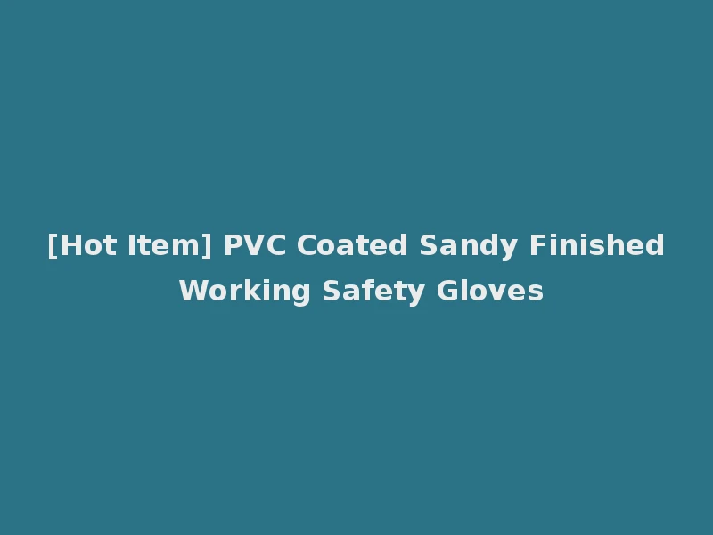[Hot Item] PVC Coated Sandy Finished Working Safety Gloves