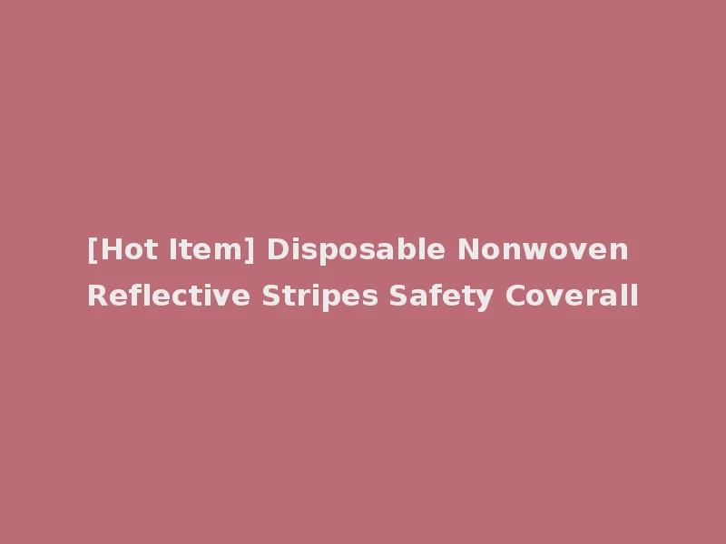 [Hot Item] Disposable Nonwoven Reflective Stripes Safety Coverall