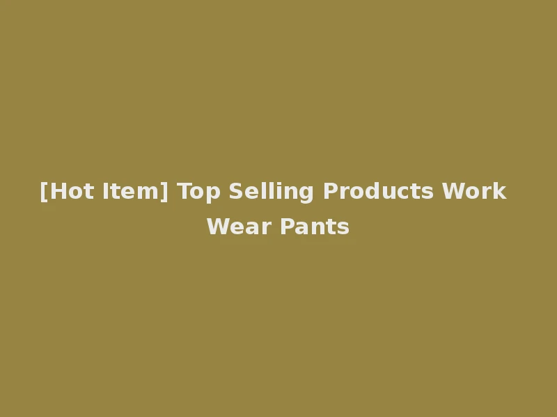 [Hot Item] Top Selling Products Work Wear Pants