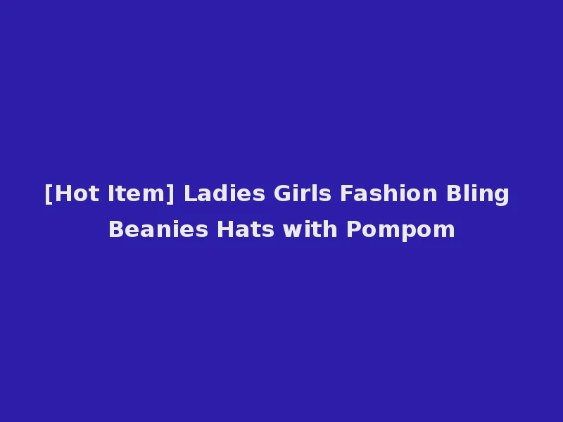 [Hot Item] Ladies Girls Fashion Bling Beanies Hats with Pompom