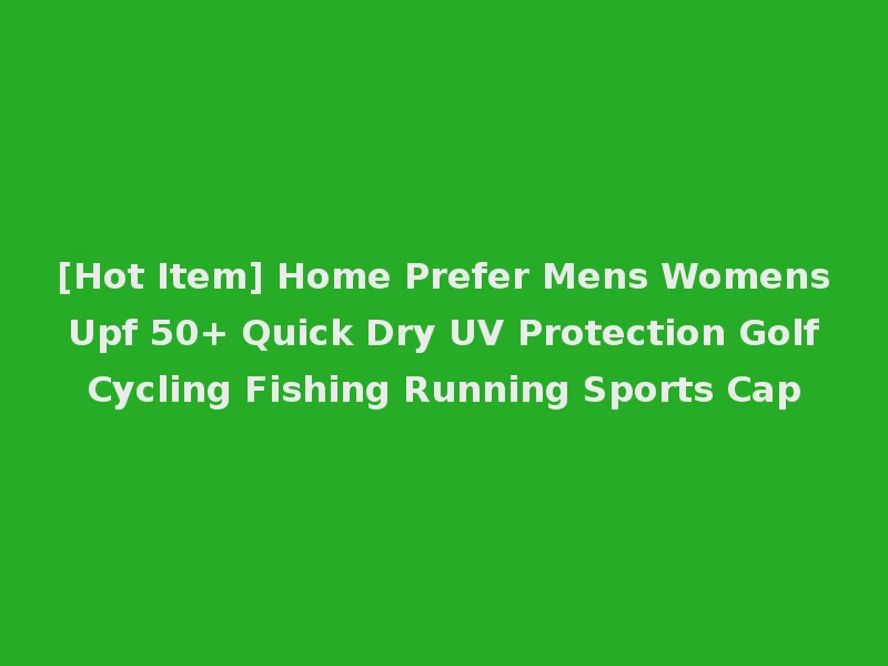 [Hot Item] Home Prefer Mens Womens Upf 50+ Quick Dry UV Protection Golf Cycling Fishing Running Sports Cap